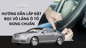 Hướng dẫn lắp đặt bọc vô lăng ô tô đúng chuẩn, đơn giản tại nhà