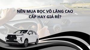 Nên mua bọc vô lăng cao cấp hay giá rẻ?